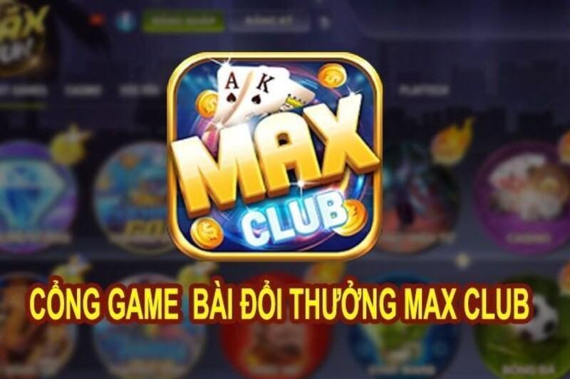 Max Club - cổng game tiêu chuẩn quốc tế cực chất lượng